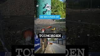 30 Seconds of todmorden [upl. by Ahseral31]