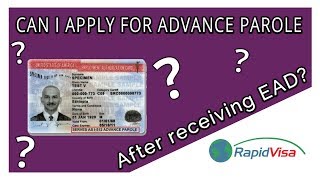 Can I Apply for Advance Parole If I Already Received My EAD [upl. by Lunsford]