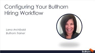 Training Webinar Configuring Your Bullhorn Hiring Workflow [upl. by Nyleuqcaj94]