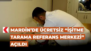 Mardin’de ücretsiz “İşitme Tarama Referans Merkezi” açıldı [upl. by Llertram]