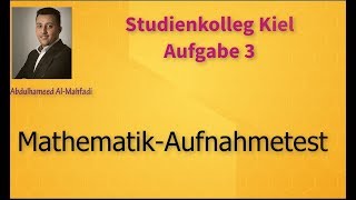 Aufgabe 3  Studienkolleg Kiel  Mathematik Aufnahmetest [upl. by Nayr598]