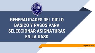 GENERALIDADES DEL CICLO BÁSICO Y PASOS PARA SELECCIONAR ASIGNATURAS EN LA UASD [upl. by Ocer]