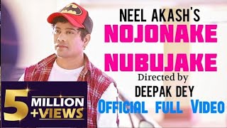 NOJONAKE NUBUJAKE  NEEL AKASH  OFFICIAL VIDEO [upl. by Whall]