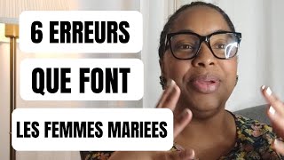 LES 6 ERREURS QUE FONT LES FEMMES MARIEES [upl. by Willamina]