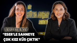 Bir Hülya Avşar Sohbeti  Berfu Yenenler Eserle Sahneye Çok Kez Küs Çıktık [upl. by Kcirdneked]