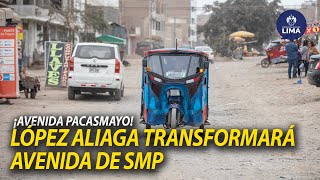 AVENIDA PACASMAYO LUCIRÁ DIFERENTE  ALCALDE LÓPEZ ALIAGA MEJORARÁ PISTAS EN SAN MARTÍN DE PORRES [upl. by Mabelle]