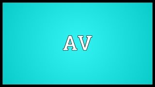 AV Meaning [upl. by Wolfort]