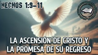 LA ASCENSIÓN DE CRISTO Y LA PROMESA DE SU REGRESO [upl. by Galateah]