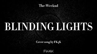 BLINDING LIGHTS  cover song by FK4K [upl. by Ruhtracm]