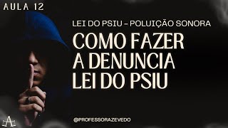 Lei do Psiu l Como Realizar a Denuncia l AULA 12 [upl. by Kyred]