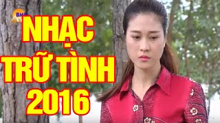 Nhạc Trữ Tình Hay Nhất 2016  Nhạc Trữ Tình Chọn Lọc Mới Hay Nhất [upl. by Nynahs]