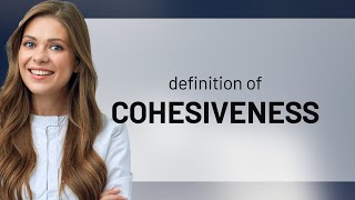 Cohesiveness • what is COHESIVENESS meaning [upl. by Elwee]