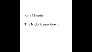 Kate Chopin  The Night Came Slowly [upl. by Tayler]