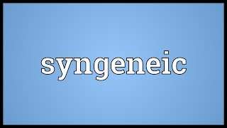 Syngeneic Meaning [upl. by Pimbley]