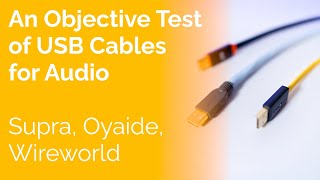 An Objective Test of USB Cables for Audio  Supra Oyaide Wireworld [upl. by Rednav804]