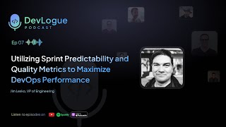 Ep 7 Utilizing Sprint Predictability to Maximize DevOps Performance  Jim Lesko VP of Engineering [upl. by Logan68]