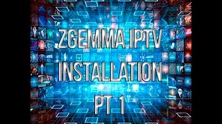 How to install IPTV onto any Zgemma part 1 [upl. by Eidnil139]