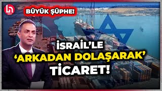 İsraille ticaret sürüyor mu Murat Ağırel ihracat rakamlarını tek tek anlattı İşte detaylar [upl. by Artekal]