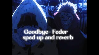 Sukuna Jujutsu Kaisen  Goodbye  Feder sped up and reverb [upl. by Aisiram]