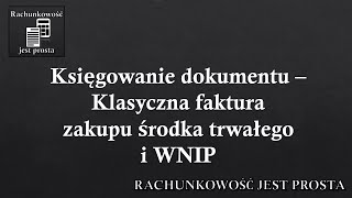 Księgowanie dokumentu – Klasyczna faktura zakupu środka trwałego i wartości niematerialnej i prawnej [upl. by Anikes]