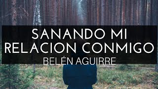 Sanando Mi Relación Conmigo Audiolibro BELÉN AGUIRRE [upl. by Lindsey29]