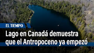 Lago Crawford en Canadá demuestra que el Antropoceno ya empezó según científicos  El Tiempo [upl. by Sorel]