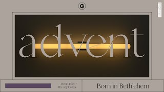 Born in Bethlehem  Advent Series Week 3 [upl. by Annerb]