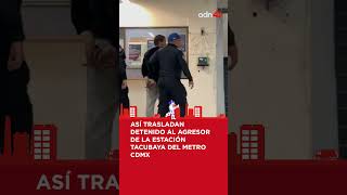 Así trasladan al agresor de la estación Tacubaya del Metro CDMX [upl. by Babbie]