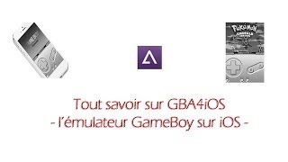 TUTO  Tout sur GBA4iOS  Emulateur GameBoy Advance SANS JAILBREAK [upl. by Eustis]