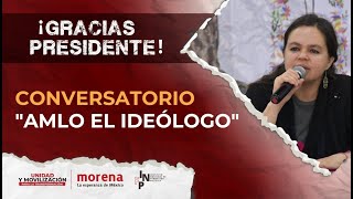 Gracias Presidente  Conversatorio quotAMLO el ideólogoquot [upl. by Namrehs]