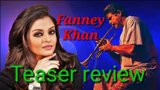 Fanney Khan Teaser Review Aswarya Ray Bacchan Anil Kapur Raj Kumar Rao [upl. by Brindle]