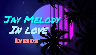 Jay Melody  In Love Official Music Lyrics [upl. by Aitnahs]