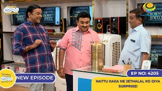 NEW Ep 4205  Nattu kaka Ne Jethalal ko Diya Surprise  Taarak Mehta Ka Ooltah Chashmah [upl. by Anniram715]