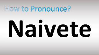 How to Pronounce Naivete [upl. by Zennas639]