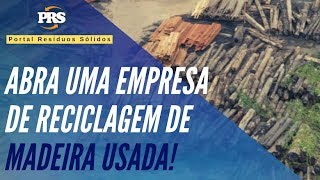 COMO FAZER EMPRESA DE RECICLAGEM DE MADEIRA USADA [upl. by Tanny]