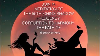 MEDITATION 50TH ICHING SHADOW FREQUENCY meditation energyhealing integration manifestation love [upl. by Redienhcs]