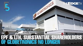 EVENING 5 EPF and LTH no longer substantial shareholders of Globetronics [upl. by Meredi]