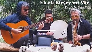 Eksik Birşey mi Var  Ezginin Günlüğü Cover [upl. by Aleetha]